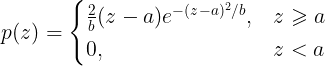 \large p(z) = \begin{cases} \frac{2}{b}(z-a)e^{-(z-a)^{2}/b}, & z\geqslant a \\ 0, & z<a \end{cases}