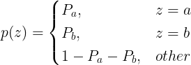 \large p(z) = \begin{cases} P_{a}, & z=a \\ P_{b}, & z=b \\ 1-P_{a}-P_{b}, & other \end{cases}