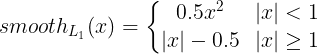 \大smooth_ {L_ {1}}（X）= \ \左{\開始{行列} 0.5 X ^ {2}・| X |  <1 \\ | X |   -  0.5＆| X |  \ GEQ 1 \端{行列} \右。