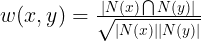 \large w(x,y)=\tfrac{\left | N(x)\bigcap N(y) \right |}{\sqrt{\left | N(x) \right |\left | N(y) \right |}}