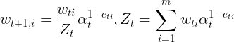 \large w_{t+1,i}=\frac{w_{ti}}{Z_t}\alpha_t^{1-e_{ti}} ,Z_t=\sum_{i=1}^{m}w_{ti}\alpha_t^{1-e_{ti}}
