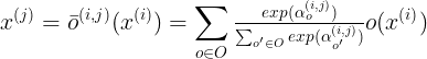 \large x^{(j)}=\bar{o}^{(i,j)}(x^{(i)}) =\sum_{o\in O}\tfrac{exp( \alpha_{o}^{(i,j)} )}{\sum_{​{o}'\in O}exp( \alpha_{​{o}'}^{(i,j)} )} o(x^{(i)})