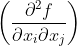 \left ( \frac{\partial^{2}f}{\partial x_{i} \partial x_{j}} \right )
