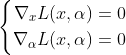 \left \{ \begin{aligned} \nabla_x L(x,\alpha)= 0 \\ \nabla_{ \alpha } L(x,\alpha)= 0 \end{aligned} \right.