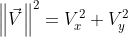 \left \| \vec{V} \right \|^2 = V_x^2 + V_y^2