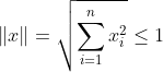 \left \| x \right \|=\sqrt{\sum_{i=1}^{n}x_{i}^{2}}\leq 1