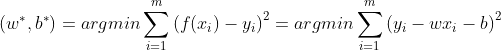 \left( w^{*},b^{*}\right) = argmin \sum_{i=1}^{m}\left ( f(x_{i})-y_{i} \right )^{2}=argmin \sum_{i=1}^{m}\left ( y_{i}-wx_{i}-b \right )^{2}