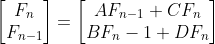 \left[\begin{matrix} F_n\\ F_{n-1} \end{matrix}\right] =\left[ \begin{matrix} AF_{n-1}+CF_n \\ BF_n-1+DF_n\end{matrix}\right]