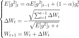 \left\{ \begin{aligned} & E[g^2]_t = \alpha E[g^2]_{t-1} + (1-\alpha)g_t^2 \\ & \Delta W_t = - \frac{\sqrt{\sum_{i=1}^{t-1}\Delta W_i }}{\sqrt{E[g^2]_t+\epsilon}} \\ &W_{t+1} = W_t + \Delta W_t \end{aligned} \right.