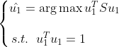 \left\{\begin{matrix} \hat{u_1}=\arg \max u_1^TSu_1 \\ \\s.t.\; \; u_1^Tu_1=1 \; \; \; \; \; \; \; \; \;\end{matrix}\right.