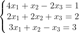 \left\{\begin{matrix} 4x_{1} + x_{2} -2x_{3} = 1 \\2x_{1} + 2x_{2} + x_{3} = 2 \\3x_{1} + x_{2} - x_{3} = 3 \end{matrix}\right.