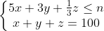 \left\{\begin{matrix} 5x+3y+\frac{1}{3}z\leq n\\ x+y+z=100 \end{matrix}\right.