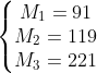 \left\{\begin{matrix} M_{1}=91 \\ M_{2}=119 \\ M_{3}=221 \end{matrix}\right.