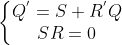 \left\{\begin{matrix} Q^{'}=S+R^{'}Q\\ SR=0 \end{matrix}\right.