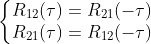 \left\{\begin{matrix} R_{12}(\tau ) =R_{21}(-\tau )& & \\ R_{21}(\tau )=R_{12}(-\tau ) & & \end{matrix}\right.