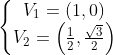 \left\{\begin{matrix} V_1=\left ( 1,0 \right ) \\ V_2=\left ( \frac{1}{2}, \frac{\sqrt3}{2} \right ) \end{matrix}\right.