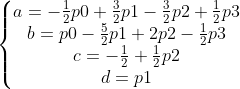\left\{\begin{matrix} a=-\frac{1}{2}p0+\frac{3}{2}p1-\frac{3}{2}p2+\frac{1}{2}p3 \\ b=p0-\frac{5}{2}p1+2p2-\frac{1}{2}p3 \\ c=-\frac{1}{2}+\frac{1}{2}p2 \\ d=p1 \end{matrix}\right.