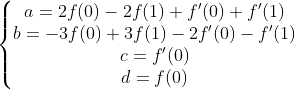 \left\{\begin{matrix} a=2f(0)-2f(1)+f'(0)+f'(1)\\ b=-3f(0)+3f(1)-2f'(0)-f'(1) \\ c=f'(0) \\ d=f(0) \end{matrix}\right.