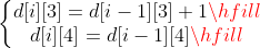 \left\{\begin{matrix} d[i][3] = d[i - 1][3] + 1\hfill\\ d[i][4] = d[i - 1][4]\hfill \end{matrix}\right.