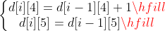 \left\{\begin{matrix} d[i][4] = d[i - 1][4] + 1\hfill\\ d[i][5] = d[i - 1][5]\hfill \end{matrix}\right.