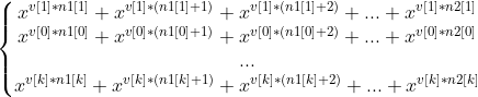 \left\{\begin{matrix} x^{v[1]*n1[1]}+x^{v[1]*(n1[1]+1)}+x^{v[1]*(n1[1]+2)}+...+x^{v[1]*n2[1]} \\ x^{v[0]*n1[0]}+x^{v[0]*(n1[0]+1)}+x^{v[0]*(n1[0]+2)}+...+x^{v[0]*n2[0]} \\ ... \\ x^{v[k]*n1[k]}+x^{v[k]*(n1[k]+1)}+x^{v[k]*(n1[k]+2)}+...+x^{v[k]*n2[k]} \end{matrix}\right.
