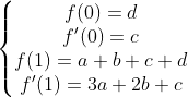 \left\{\begin{matrix}f(0)=d \\f'(0)=c \\f(1)=a+b+c+d \\f'(1)=3a+2b+c \end{matrix}\right.