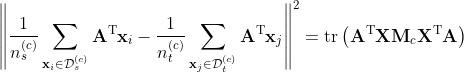 \left\|\frac{1}{n_{s}^{(c)}} \sum_{\mathbf{x}_{i} \in \mathcal{D}_{s}^{(c)}} \mathbf{A}^{\mathrm{T}} \mathbf{x}_{i}-\frac{1}{n_{t}^{(c)}} \sum_{\mathbf{x}_{j} \in \mathcal{D}_{t}^{(c)}} \mathbf{A}^{\mathrm{T}} \mathbf{x}_{j}\right\|^{2}=\operatorname{tr}\left(\mathbf{A}^{\mathrm{T}} \mathbf{X} \mathbf{M}_{c} \mathbf{X}^{\mathrm{T}} \mathbf{A}\right)