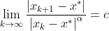 \lim_{k\rightarrow \infty}\frac{\left | x_{k+1}-x^{*} \right |}{\left|x_{k}-x^{*}\right|^{\alpha }}=c