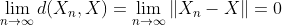 \lim_{n \to \infty }d(X_{n},X)=\lim_{n \to \infty }\left \| X_{n}-X \right \|=0