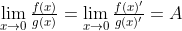 \lim_{x \to 0} \tfrac{f(x)}{g(x)}=\lim_{x \to 0} \tfrac{f(x)'}{g(x)'}=A