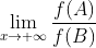 \lim_{x\rightarrow +\infty }\frac{f(A)}{f(B)}