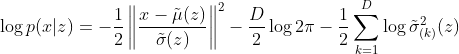 \log p(x|z) = -\frac{1}{2}\left\Vert\frac{x-\tilde{\mu}(z)}{\tilde{\sigma}(z)}\right\Vert^2 - \frac{D}{2}\log 2\pi - \frac{1}{2}\sum_{k=1}^D \log \tilde{\sigma}_{(k)}^2(z)