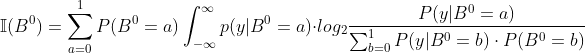 \mathbb{I}(B^0)=\sum_{a=0}^{1}P(B^0=a)\int_{-\infty }^{\infty }p(y|B^0=a)\cdot log_2\frac{P(y|B^0=a)}{\sum_{b=0}^{1}P(y|B^0=b)\cdot P(B^0=b)}