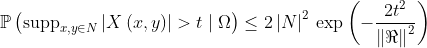 \mathbb{P}\left (\textup{supp} _{x,y\in N} \left | X\left ( x,y \right ) \right | > t \mid \Omega \right ) \leq 2\left | N \right |^{2}\: \textup{exp}\left ( -\frac{2t^{2}}{\left \| \Re \right \|^{2}} \right )