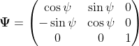 \mathbf{\Psi }=\left ( \begin{matrix} \cos \psi & \sin \psi &0 \\ -\sin \psi & \cos \psi &0 \\ 0 & 0 & 1 \end{matrix} \right )
