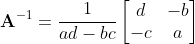\mathbf{A}^{-1} = \frac{1}{ad-bc}\begin{bmatrix} d & -b\\ -c & a \end{bmatrix}