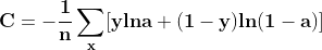 \mathbf{C=-\frac{1}{n}\sum_{x}^{\ }[ylna+(1-y)ln(1-a)]}