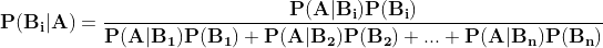 \mathbf{P(B_i|A)=\frac{P(A|B_i)P(B_i)}{P(A|B_1)P(B_1)+P(A|B_2)P(B_2)+...+P(A|B_n)P(B_n )}}