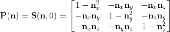 \mathbf{P}(\mathbf{n}) = \mathbf{S}(\mathbf{n},0) = \begin{bmatrix} 1 -\mathbf{n}_{x}^{2} & -\mathbf{n}_{x}\mathbf{n}_{y}& -\mathbf{n}_{x}\mathbf{n}_{z}\\ -\mathbf{n}_{x}\mathbf{n}_{y} & 1 -\mathbf{n}_{y}^{2} & -\mathbf{n}_{z}\mathbf{n}_{y}\\ -\mathbf{n}_{x}\mathbf{n}_{z} & -\mathbf{n}_{y}\mathbf{n}_{z} & 1 -\mathbf{n}_{z}^{2} \end{bmatrix}