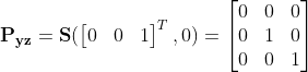 \mathbf{P_{yz}} = \mathbf{S}(\begin{bmatrix} 0 &0 & 1 \end{bmatrix}^{T}, 0) = \begin{bmatrix} 0 &0&0 \\ 0 & 1&0\\ 0 & 0&1 \end{bmatrix}