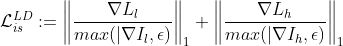 \mathcal{L}^{LD}_{is} := \left\| \dfrac{\nabla L_l}{max(|\nabla I_l, \epsilon )} \right \|_1 + \left\| \dfrac{\nabla L_h}{max(|\nabla I_h, \epsilon )} \right \|_1