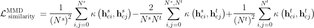 \mathcal{L}_{\text { similarity }}^{\mathrm{MMD}}=\frac{1}{\left(N^{s}\right)^{2}} \sum_{i, j=0}^{N^{s}} \kappa\left(\mathbf{h}_{c i}^{s}, \mathbf{h}_{c j}^{s}\right)-\frac{2}{N^{s} N^{t}} \sum_{i, j=0}^{N^{s}, N^{t}} \kappa\left(\mathbf{h}_{c i}^{s}, \mathbf{h}_{c j}^{t}\right)+\frac{1}{\left(N^{t}\right)^{2}} \sum_{i, j=0}^{N^{t}} \kappa\left(\mathbf{h}_{c i}^{t}, \mathbf{h}_{c j}^{t}\right)