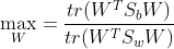 \max_{W} = \frac{tr(W^{T}S_{b}W)}{tr(W^{T}S_{w}W)}