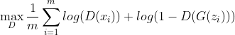\max_D \frac{1}{m}\sum_{i=1}^{m} log(D(x_{i}))+log(1 - D(G(z_{i})))