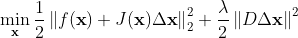 \min_{\textbf{x}}{\frac{1}{2}\left \| f(\textbf{x})+J(\textbf{x})\Delta \textbf{x} \right \|_2^2+\frac{\lambda}{2}\left \| D\Delta \textbf{x} \right \|^2}