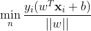 \min_{n}{\frac{y_i(w^T\mathbf{x}_i + b)}{||w||}}