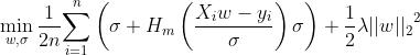 \min_{w, \sigma}\frac{1}{2n}{\sum_{i=1}^n\left(\sigma + H_m\left(\frac{X_{i}w - y_{i}}{\sigma}\right)\sigma\right) + \frac{1}{2}\lambda {||w||_2}^2}