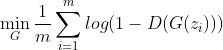 \min_G \frac{1}{m}\sum_{i=1}^{m} log(1 - D(G(z_{i})))