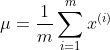 \mu = \frac{1}{m} \sum_{i=1}^{m} x^{(i)}