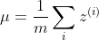 \mu = \frac{1}{m} \sum_i z^{(i)}